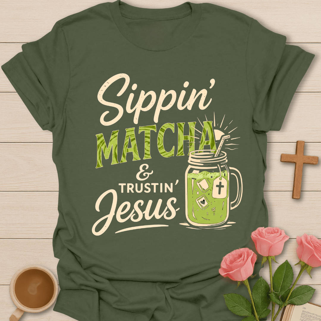 Sippin Matcha and Trustin Jesus shirt with matcha cup, cross, and faith-inspired lettering. - Military Green