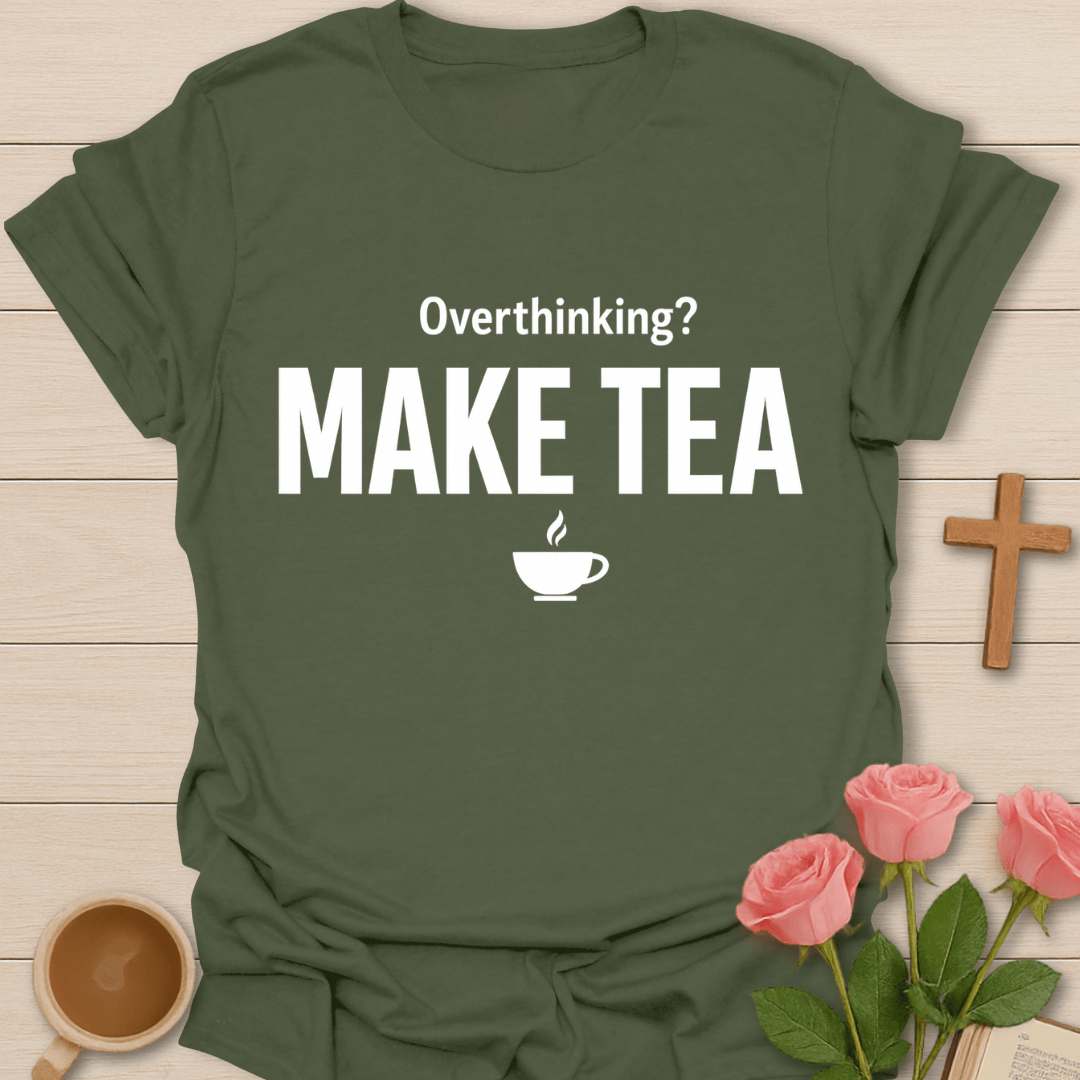 Overthinking? Make Tea T-Shirt T-Shirt