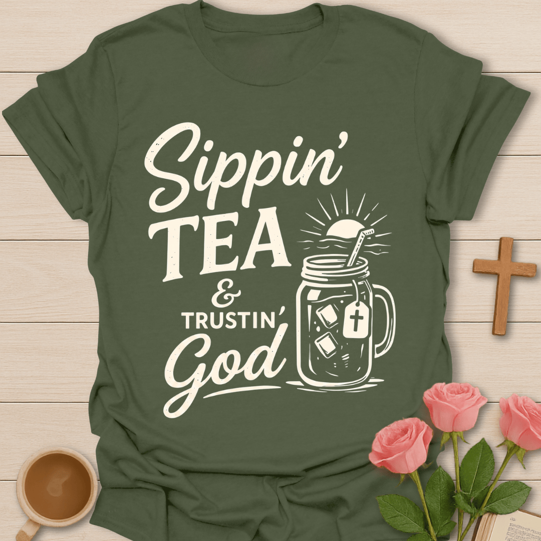 Sippin Tea & Trustin God T-Shirt T-Shirt