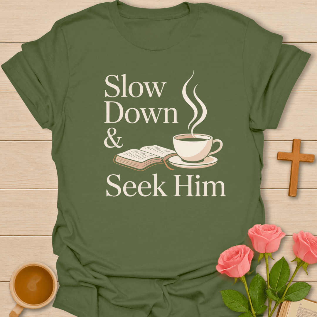 Slow Down Seek Him T-Shirt T-Shirt