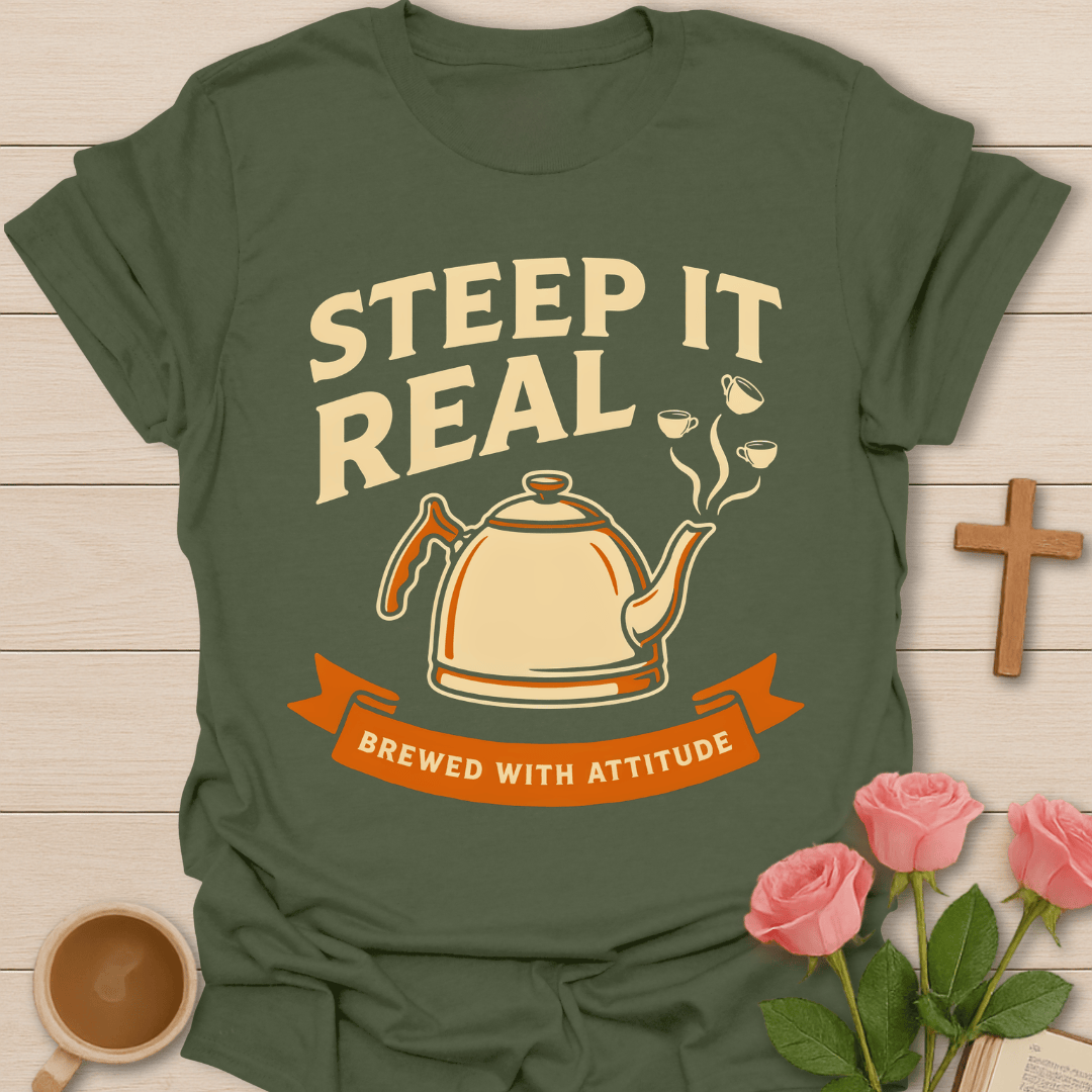 Steep It Real Tea Lover T-Shirt KozzyCo Christian and tea lover design