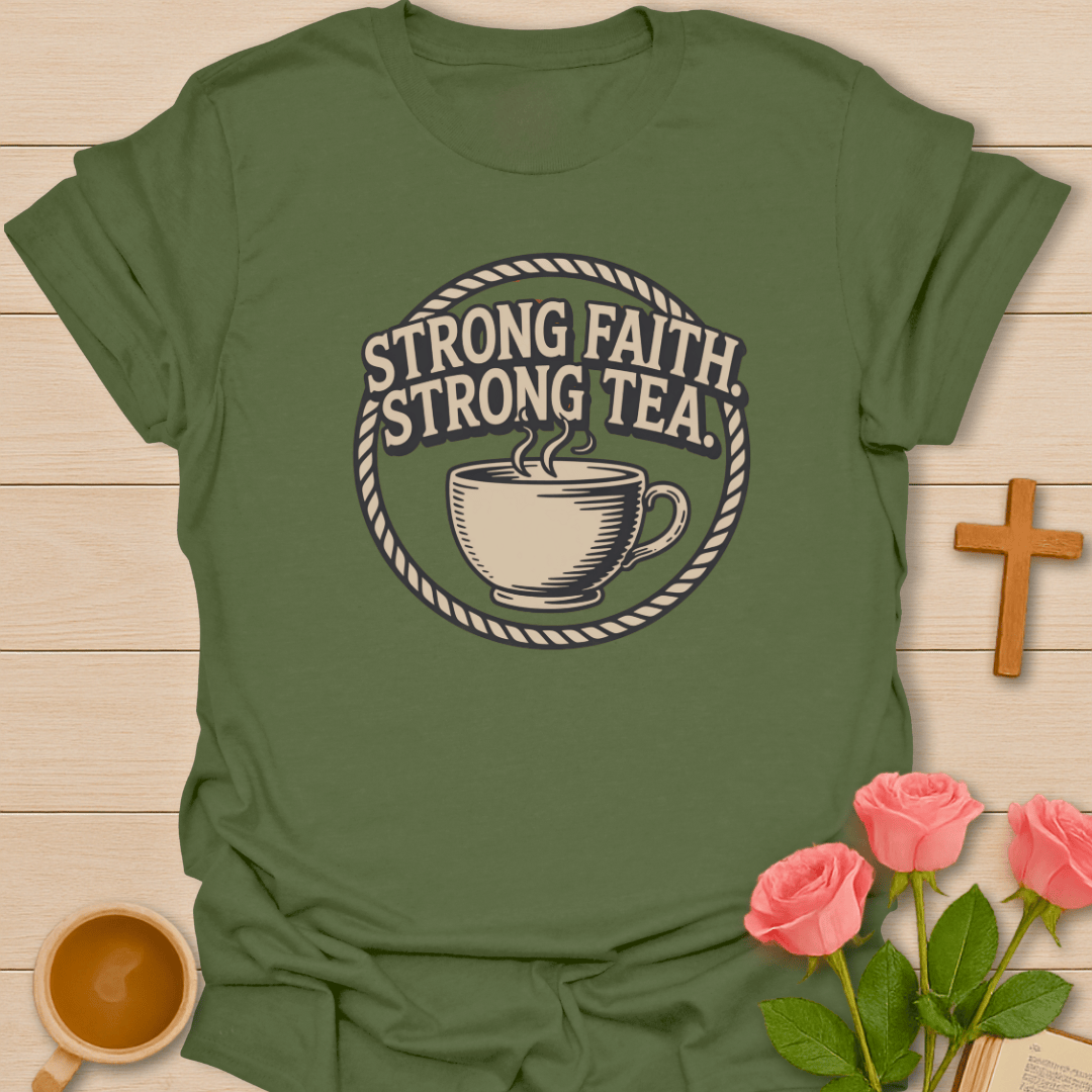 Strong Faith Strong Tea T-Shirt T-Shirt
