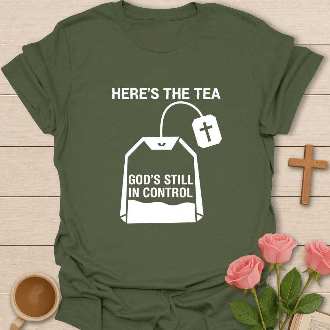 Here’s the Tea... Trusting in God T-Shirt