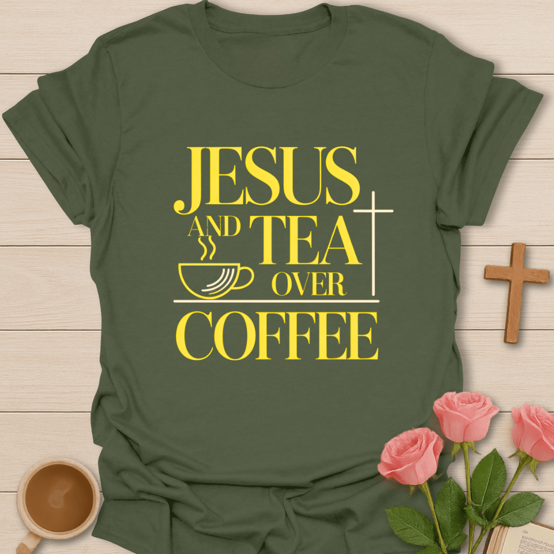 Jesus & Tea Over Coffee T-Shirt T-Shirt