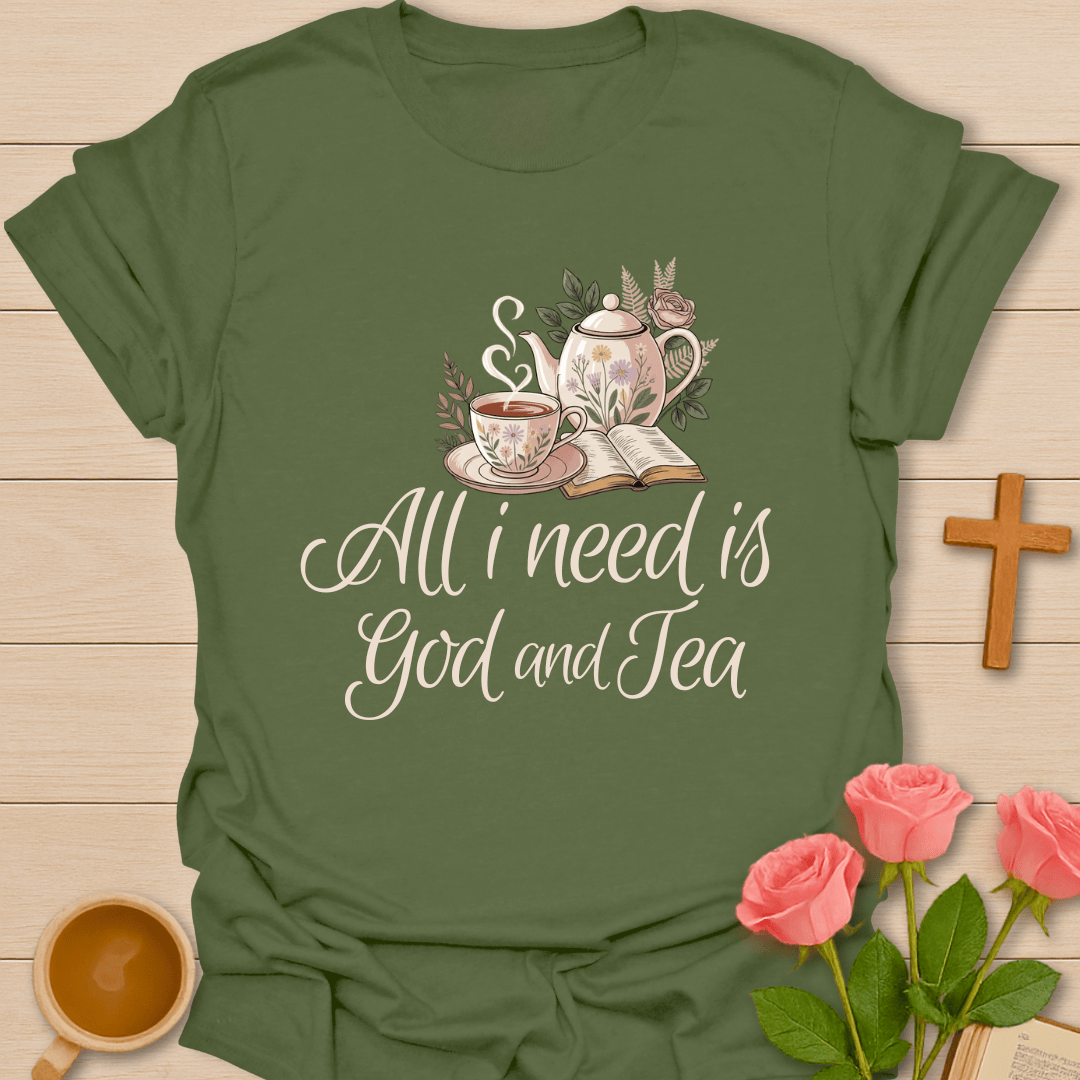 All I Need Is God & Tea T-Shirt T-Shirt