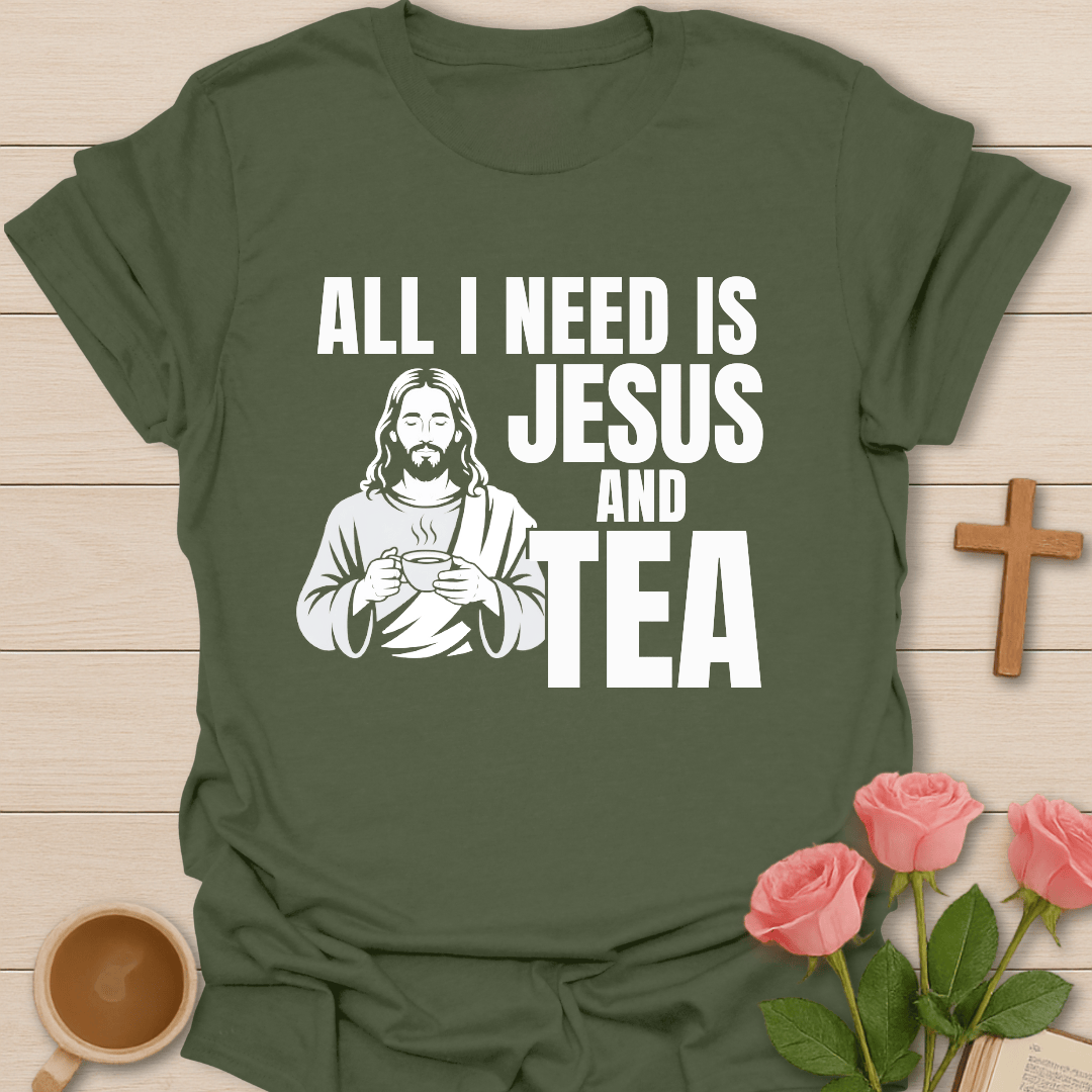 All I Need Is Jesus & Tea  T-Shirt