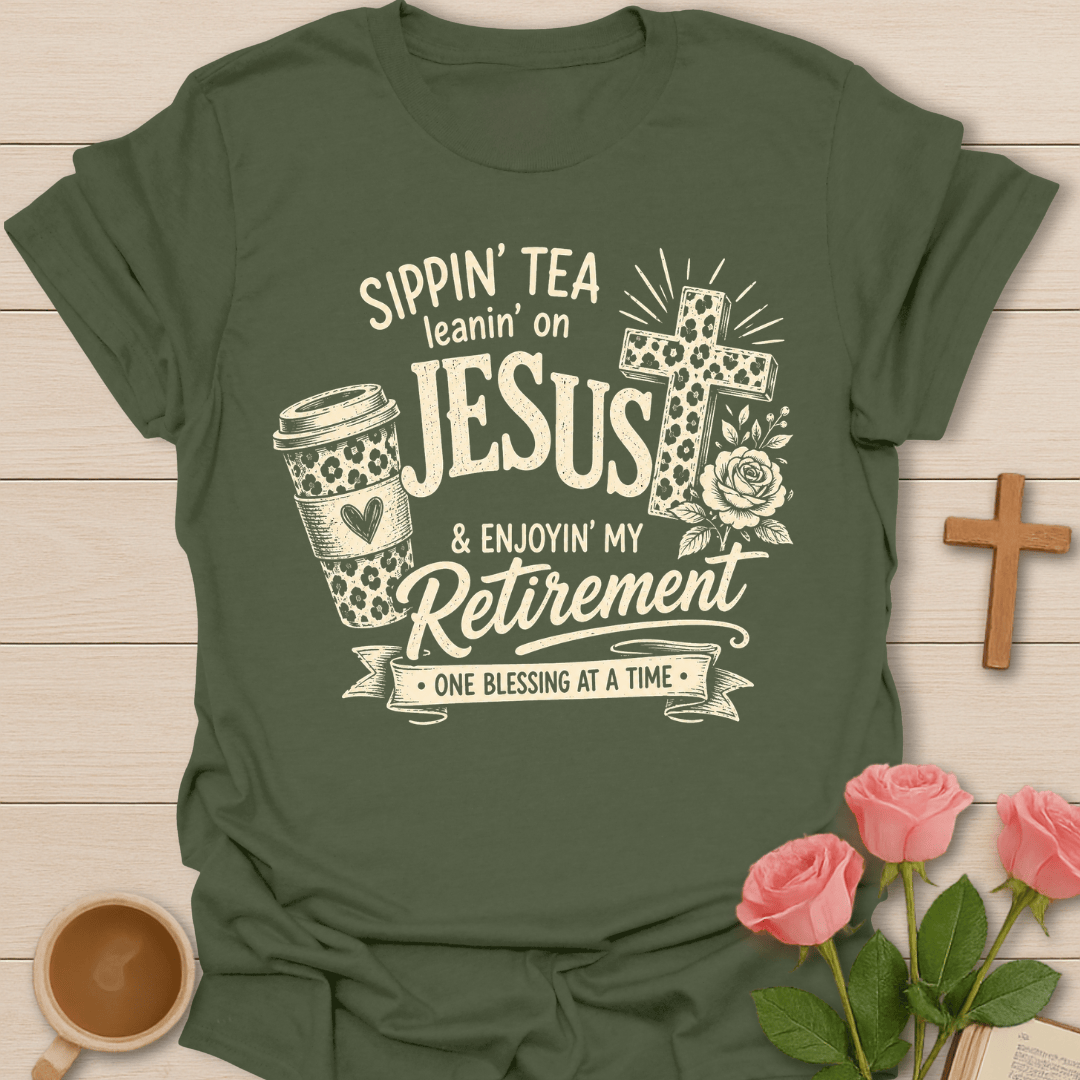 Sippin Tea Leanin on Jesus Retirement T-Shirt KozzyCo Christian and tea lover design
