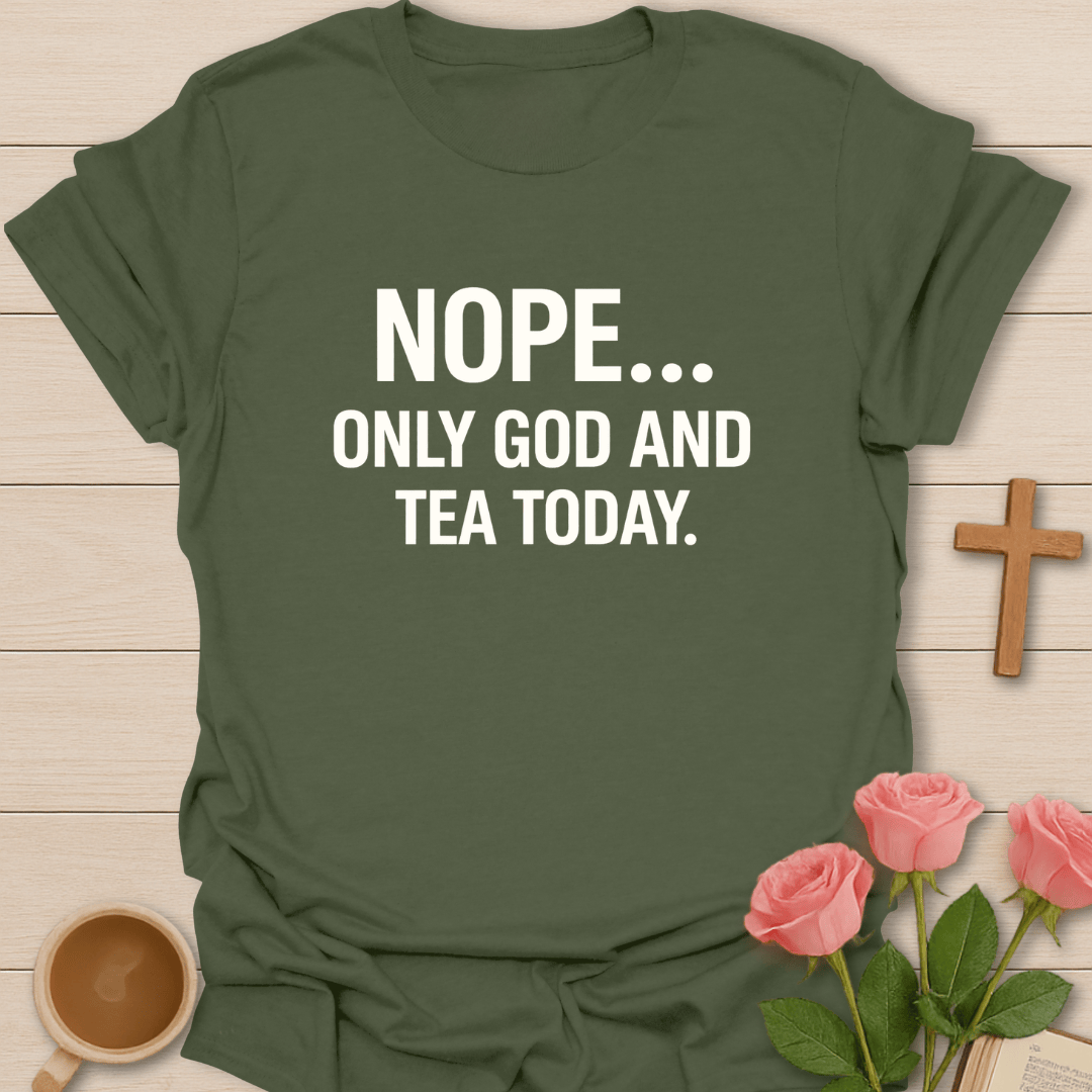 NOPE. Only God & Tea Today T-Shirt T-Shirt