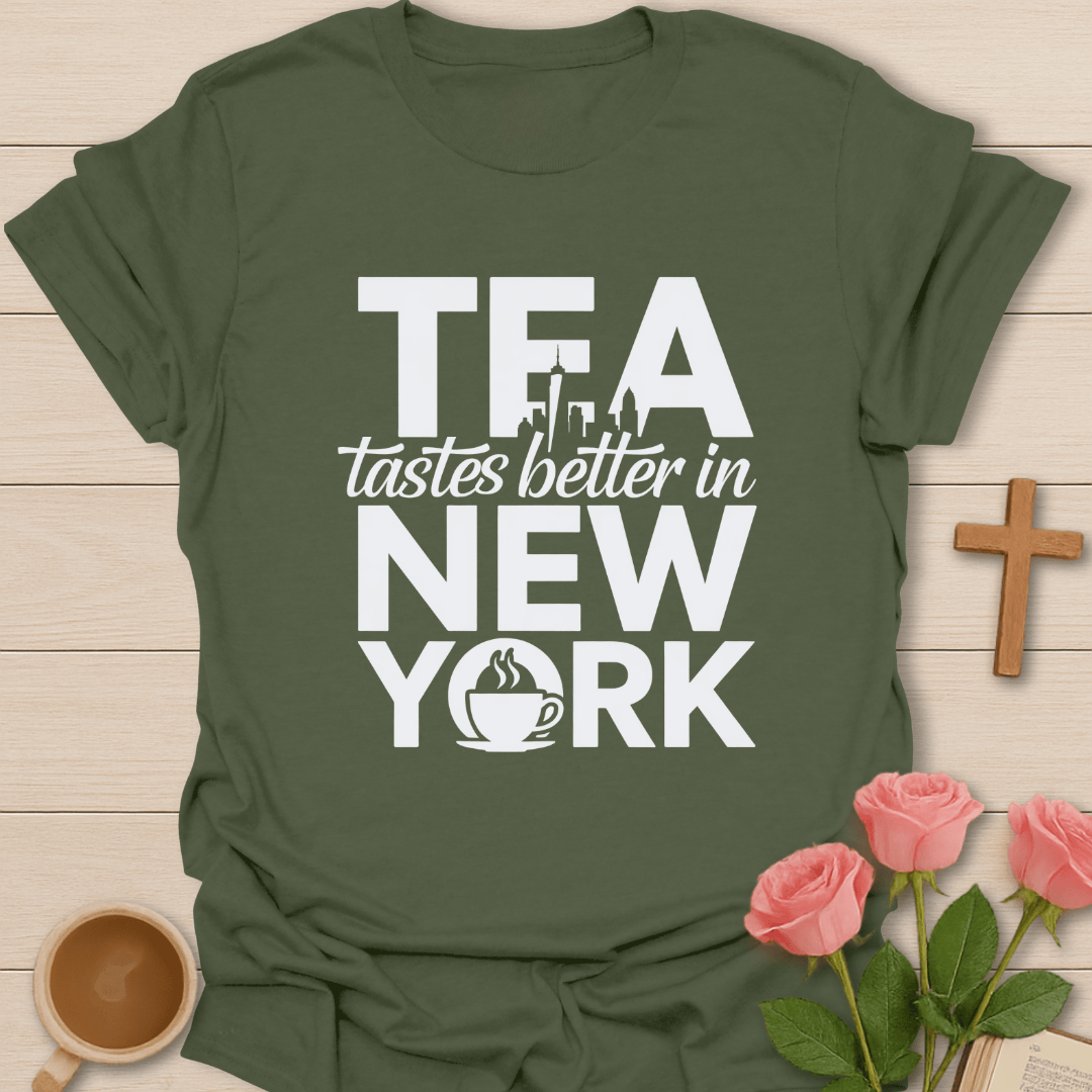 Tea Tastes Better In NY T-Shirt T-Shirt