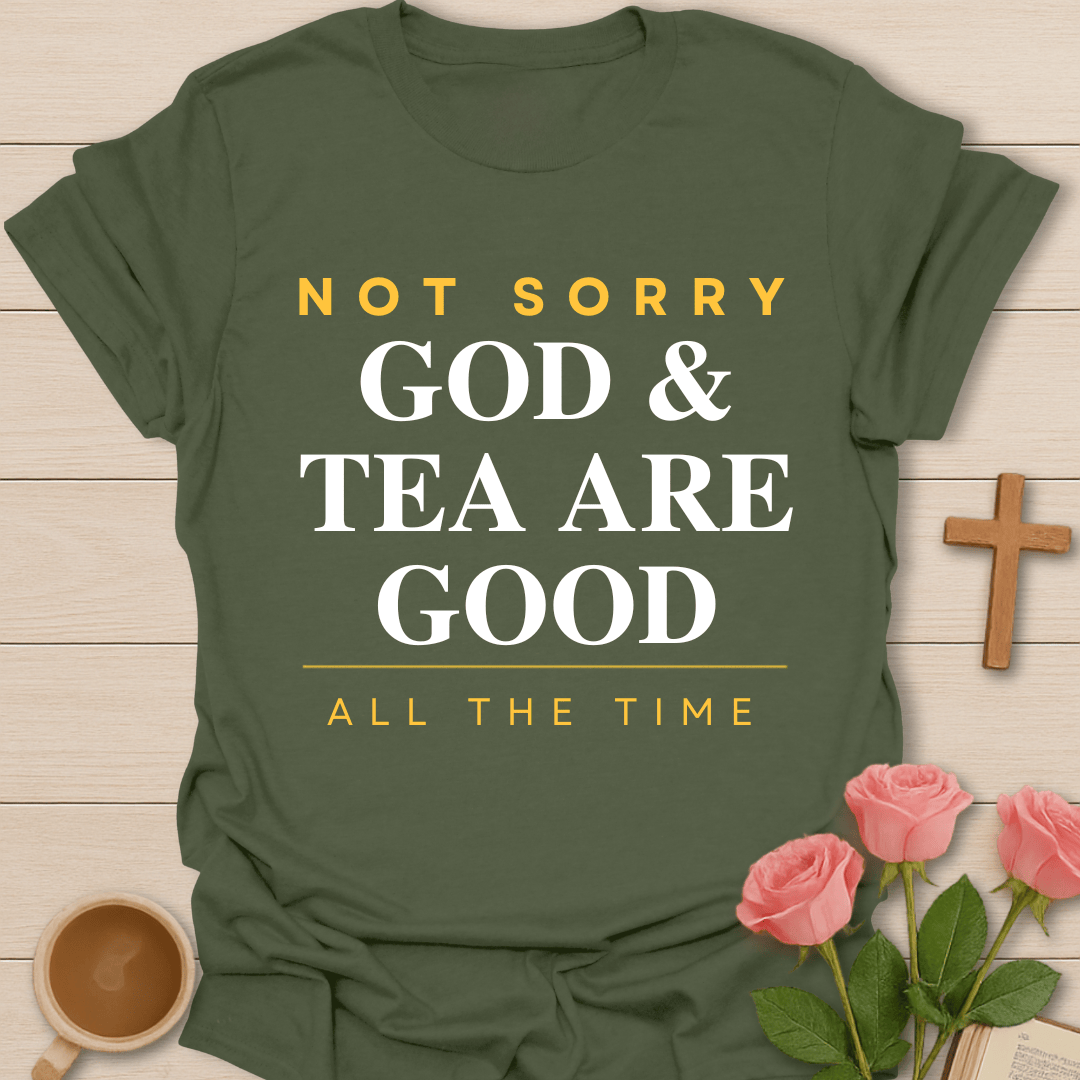 God & Tea Not Sorry Christian T-Shirt T-Shirt