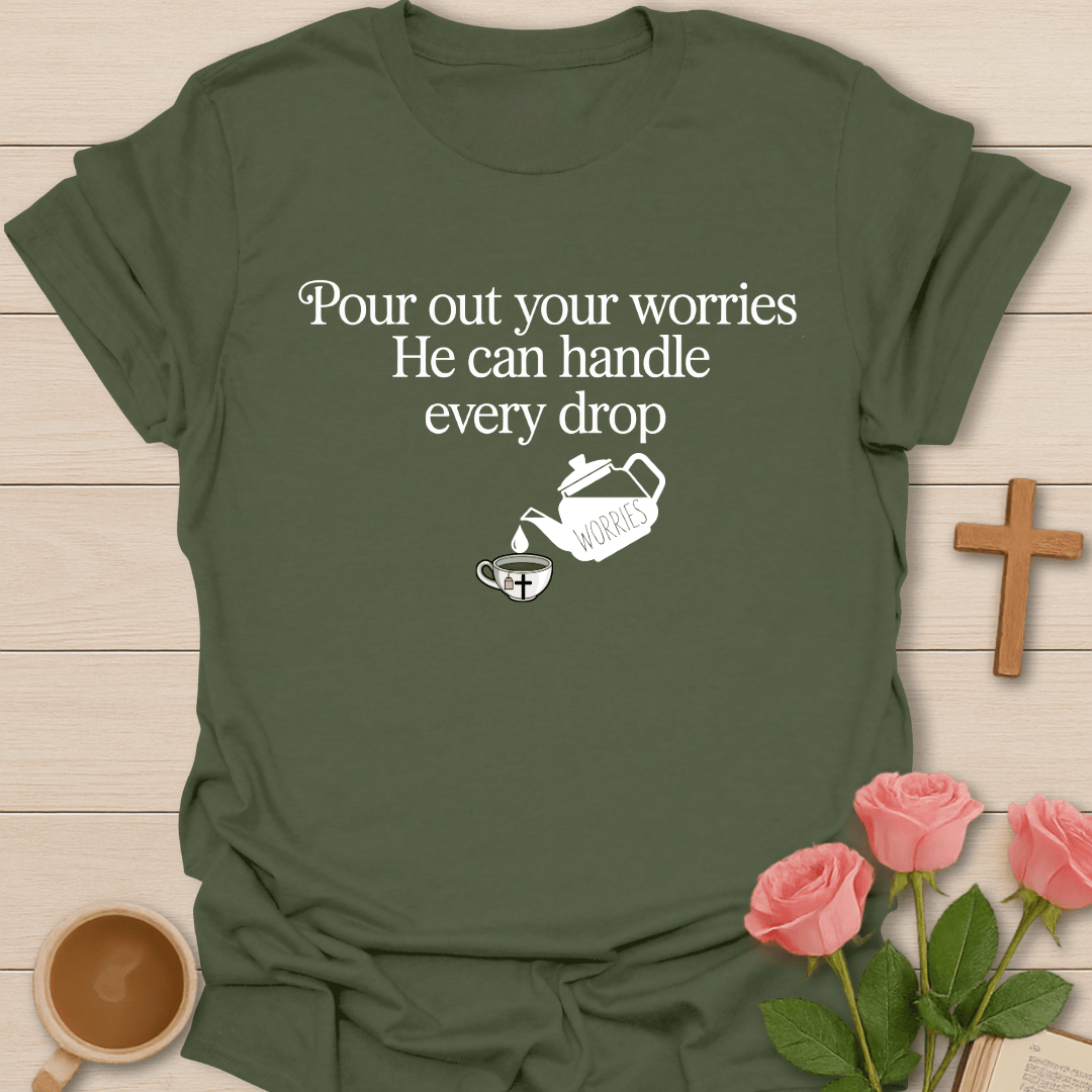 Pour Out Your Worries T-Shirt T-Shirt