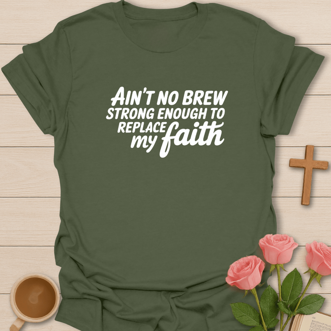 Ain’t No Brew Strong Enough T-Shirt T-Shirt