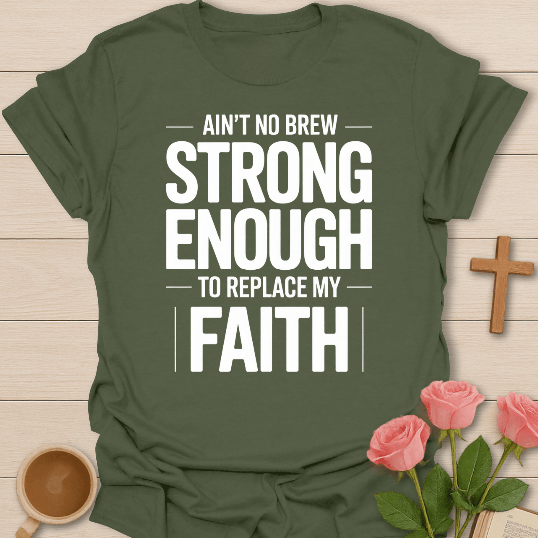 Ain't no Brew Strong Enough T-Shirt T-Shirt