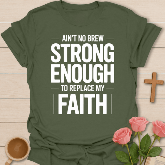 Ain't no Brew Strong Enough T-Shirt