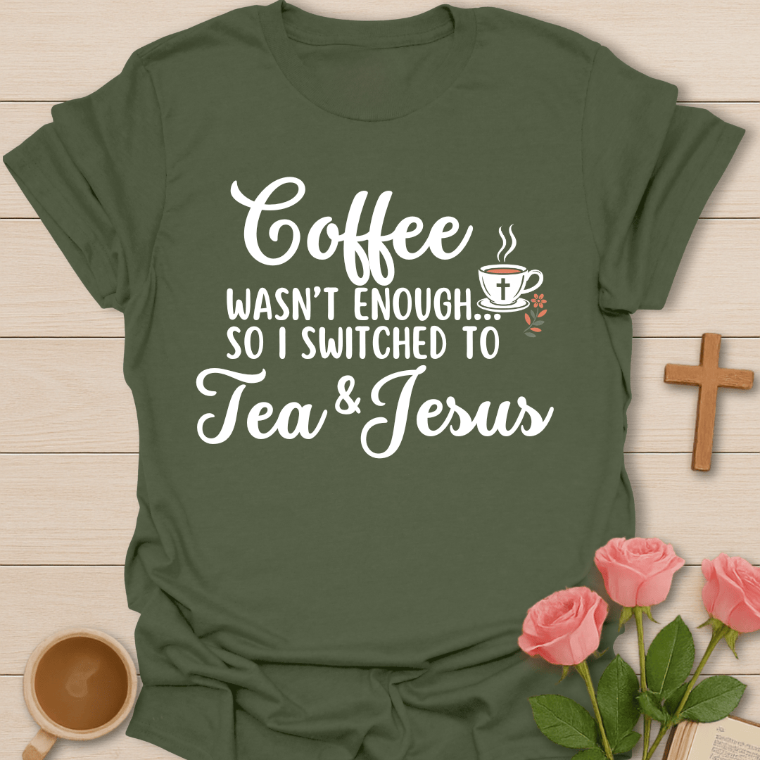 Switched To Tea And Jesus T-Shirt T-Shirt
