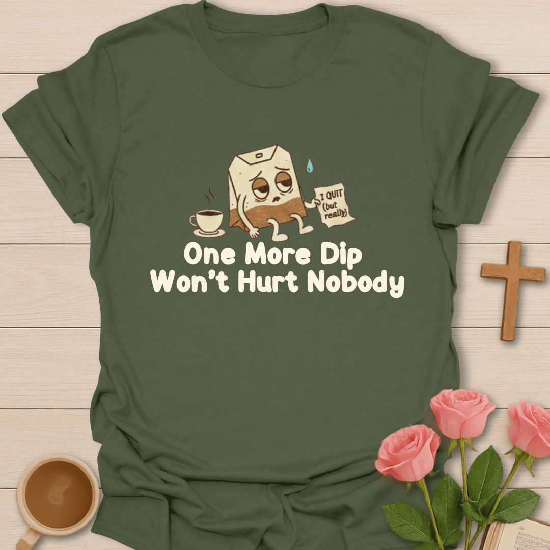 One More Dip T-Shirt T-Shirt