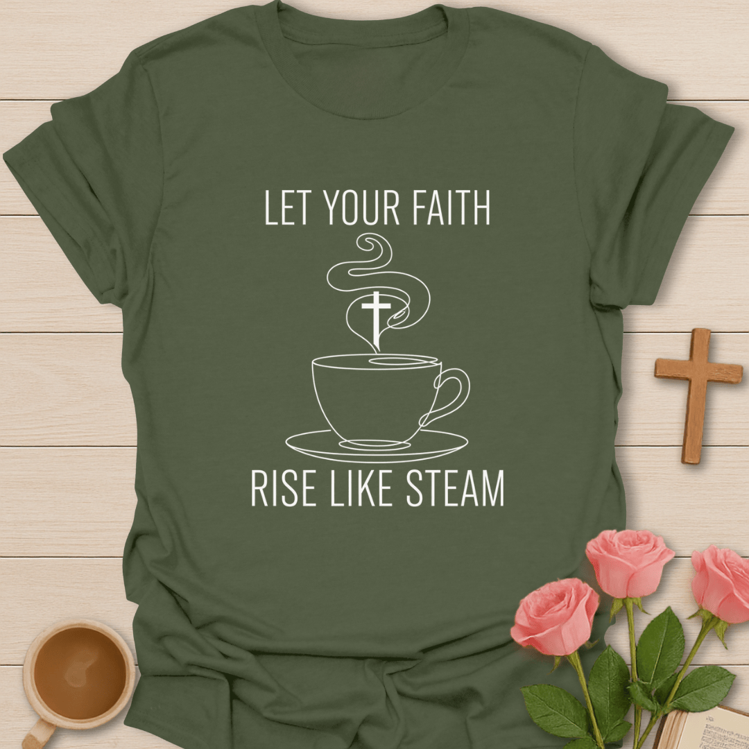 Faith Rise Like Steam  T-Shirt T-Shirt