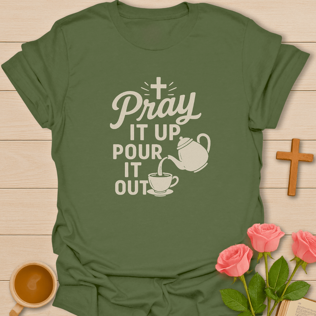 Pray It Up Pour It Out T-Shirt T-Shirt