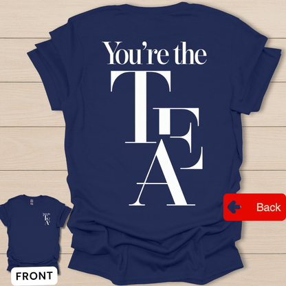 You're The Tea T-Shirt - Back T-Shirt