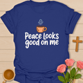Peace Looks Good On Me T-Shirt T-Shirt