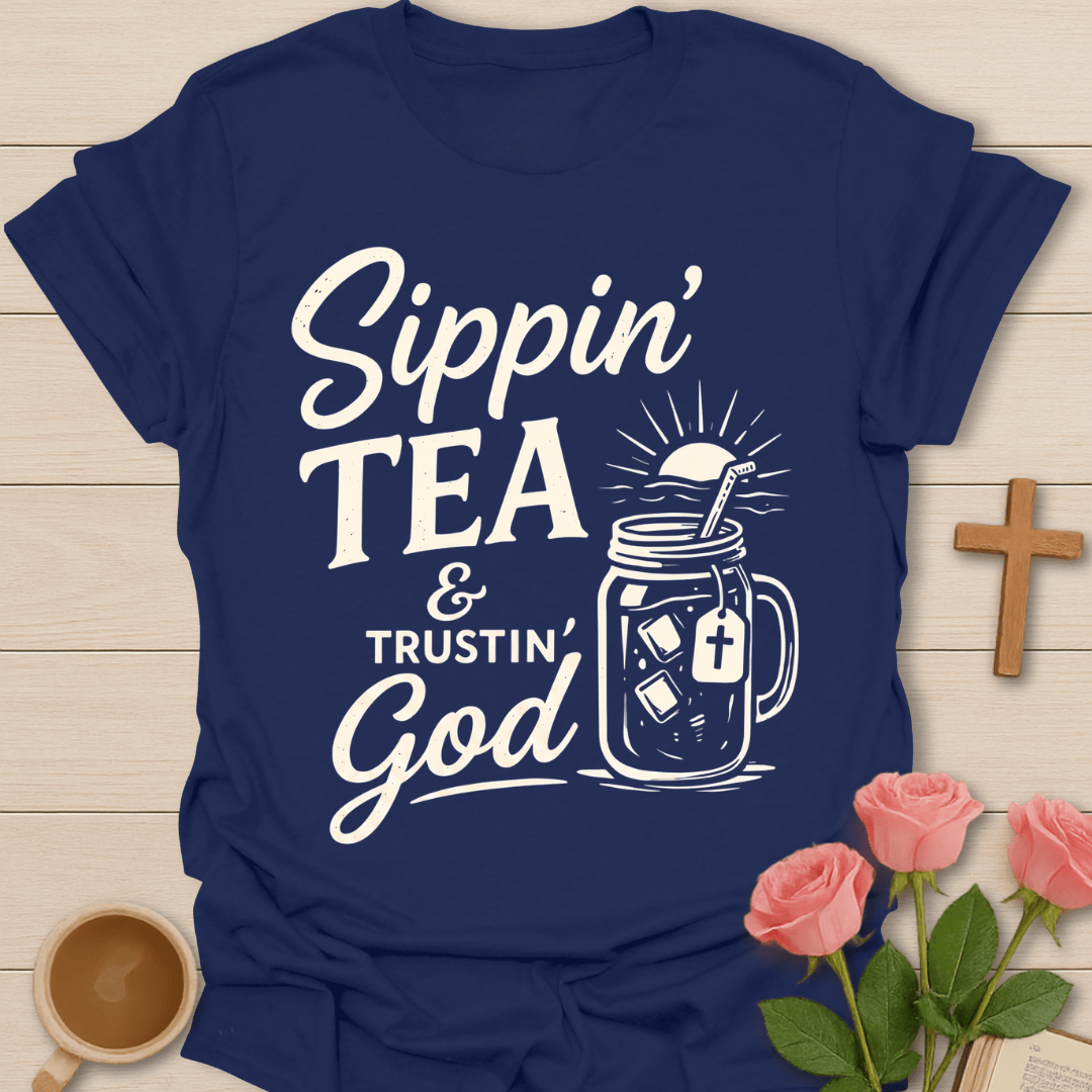 Sippin Tea & Trustin God T-Shirt T-Shirt