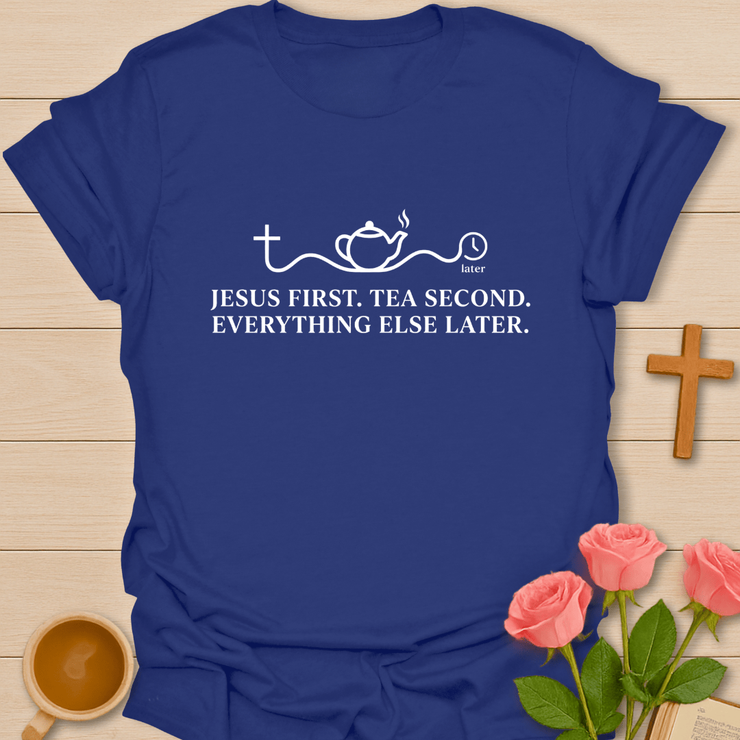 Jesus First Tea Second T-Shirt T-Shirt