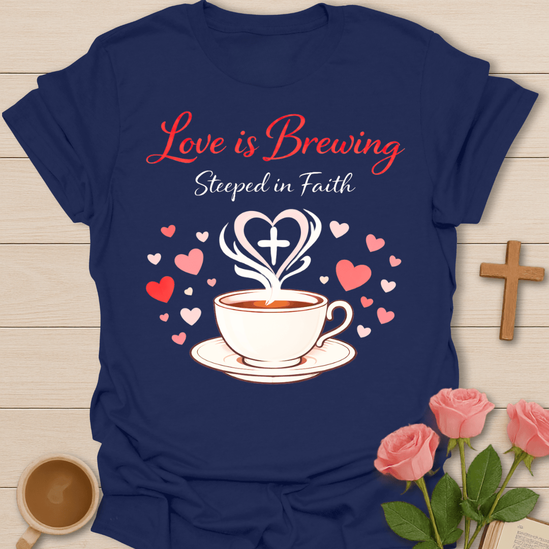Love is Brewing Faith Tea  T-Shirt T-Shirt
