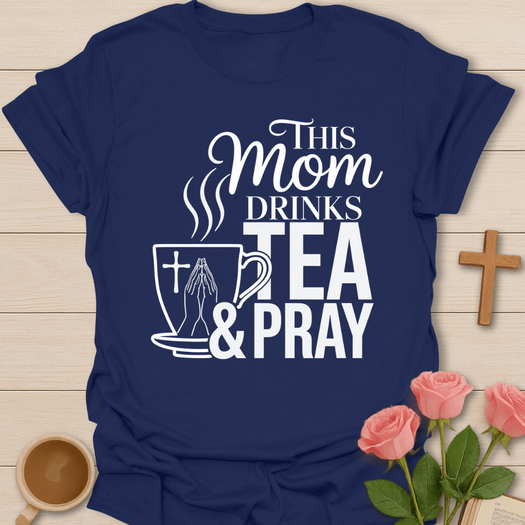 Tea And Pray Mom T-Shirt T-Shirt