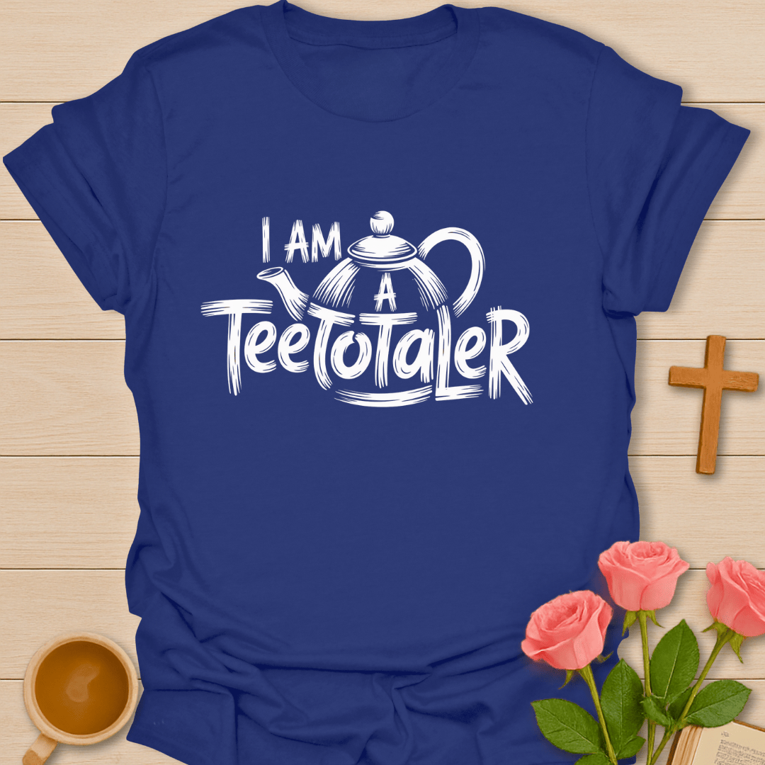 I Am A Teetotaler T-Shirt T-Shirt