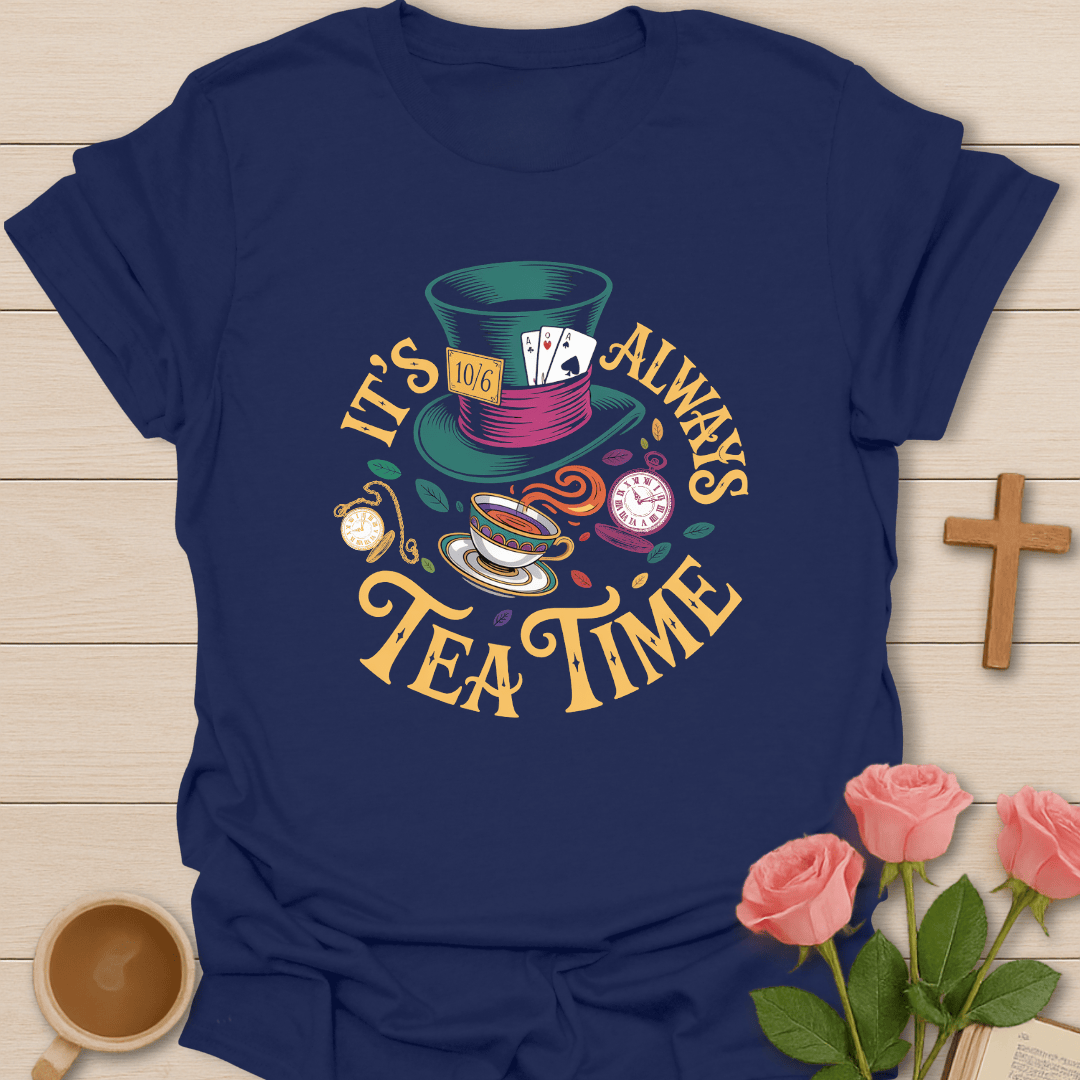 It's Always Tea Time T-Shirt T-Shirt