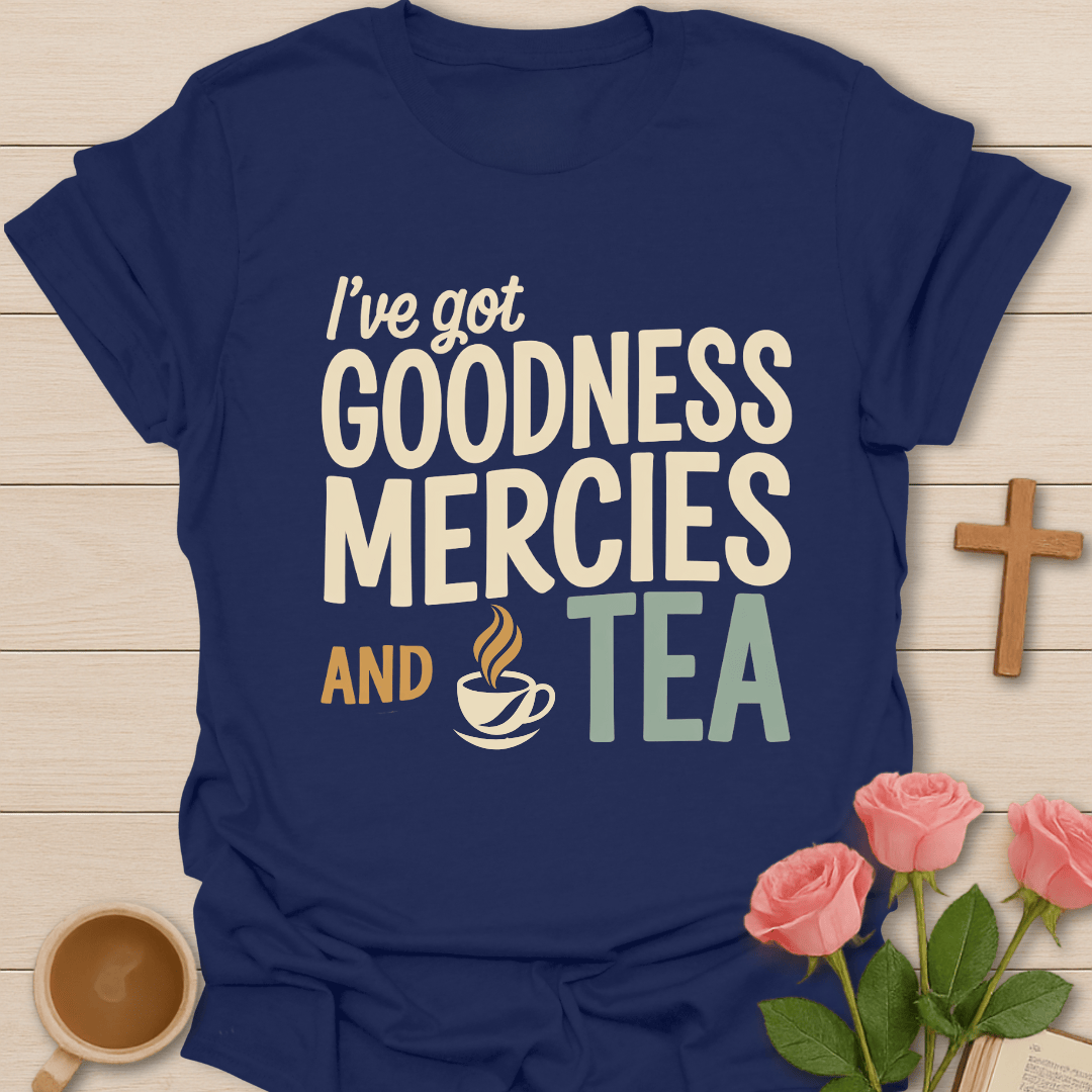Goodness, Mercies & Tea T-Shirt T-Shirt