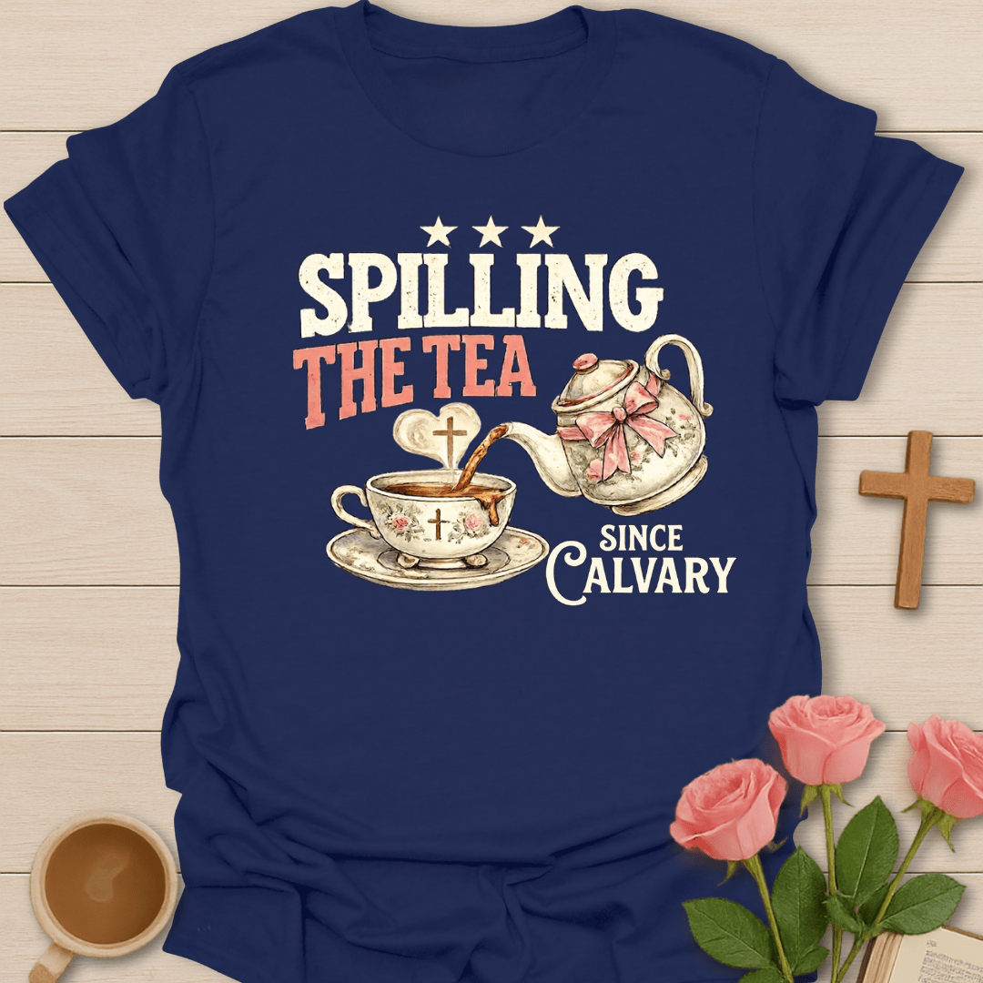 Spilling The Tea Since Calvary T-Shirt KozzyCo Christian and tea lover design