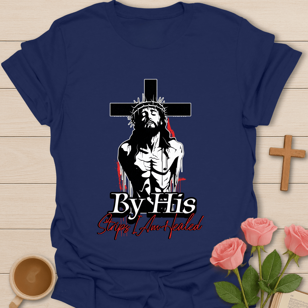 By His Stripes I Am Healed T-Shirt T-Shirt