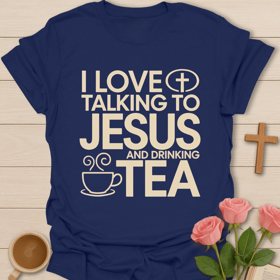 Talking To Jesus & Drinking Tea T-Shirt T-Shirt