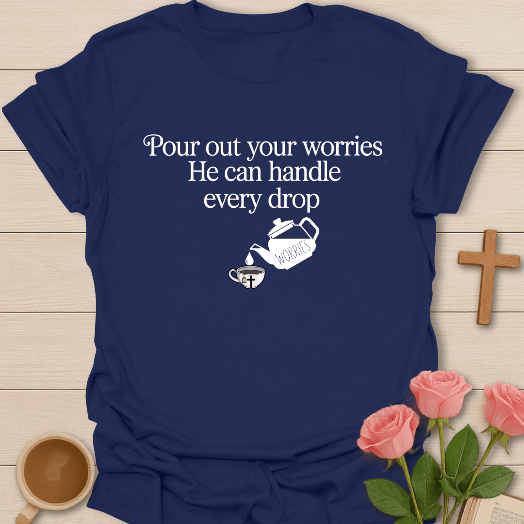 Pour Out Your Worries T-Shirt T-Shirt