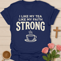 Tea & Faith Strong T-Shirt T-Shirt