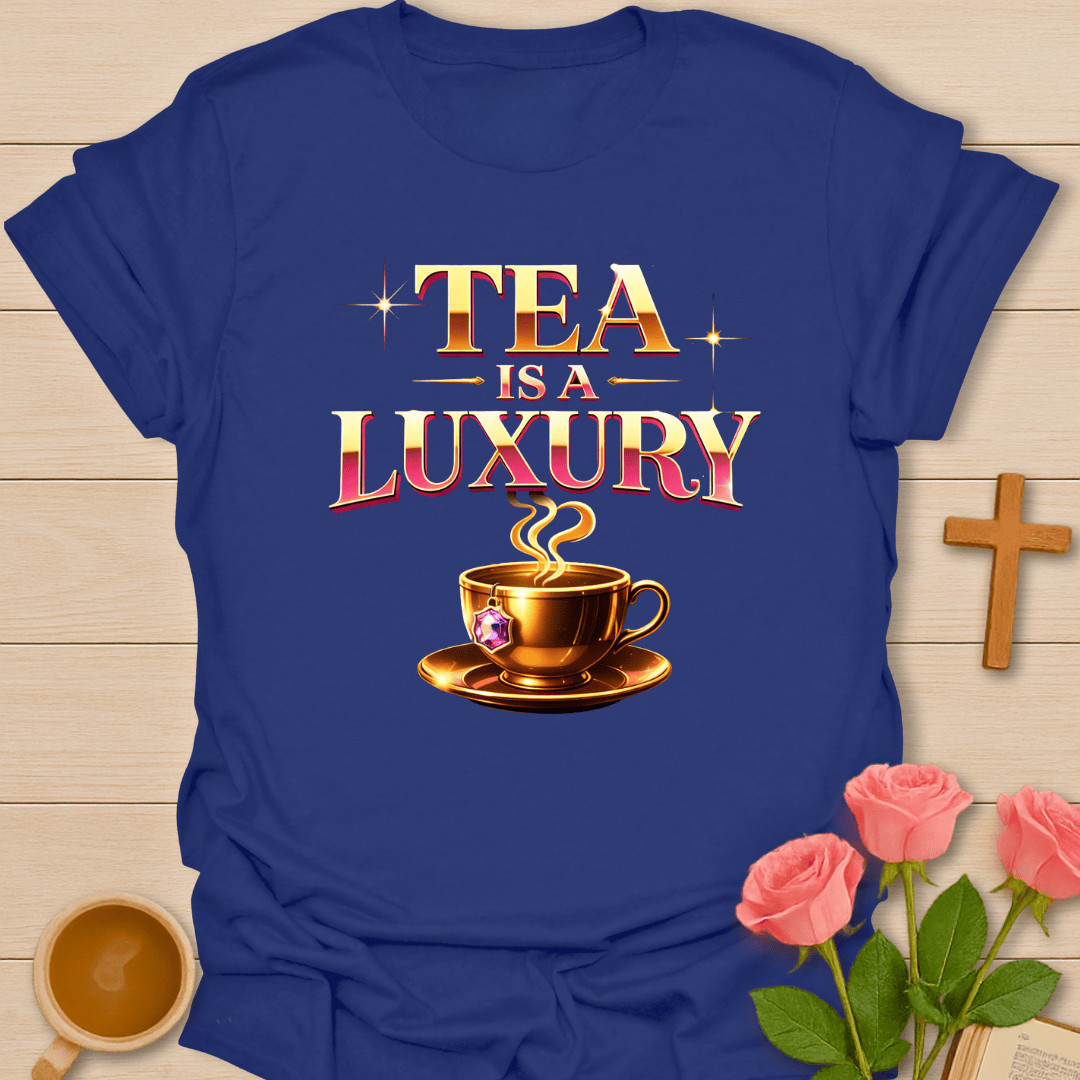 Tea Is A Luxury T-Shirt