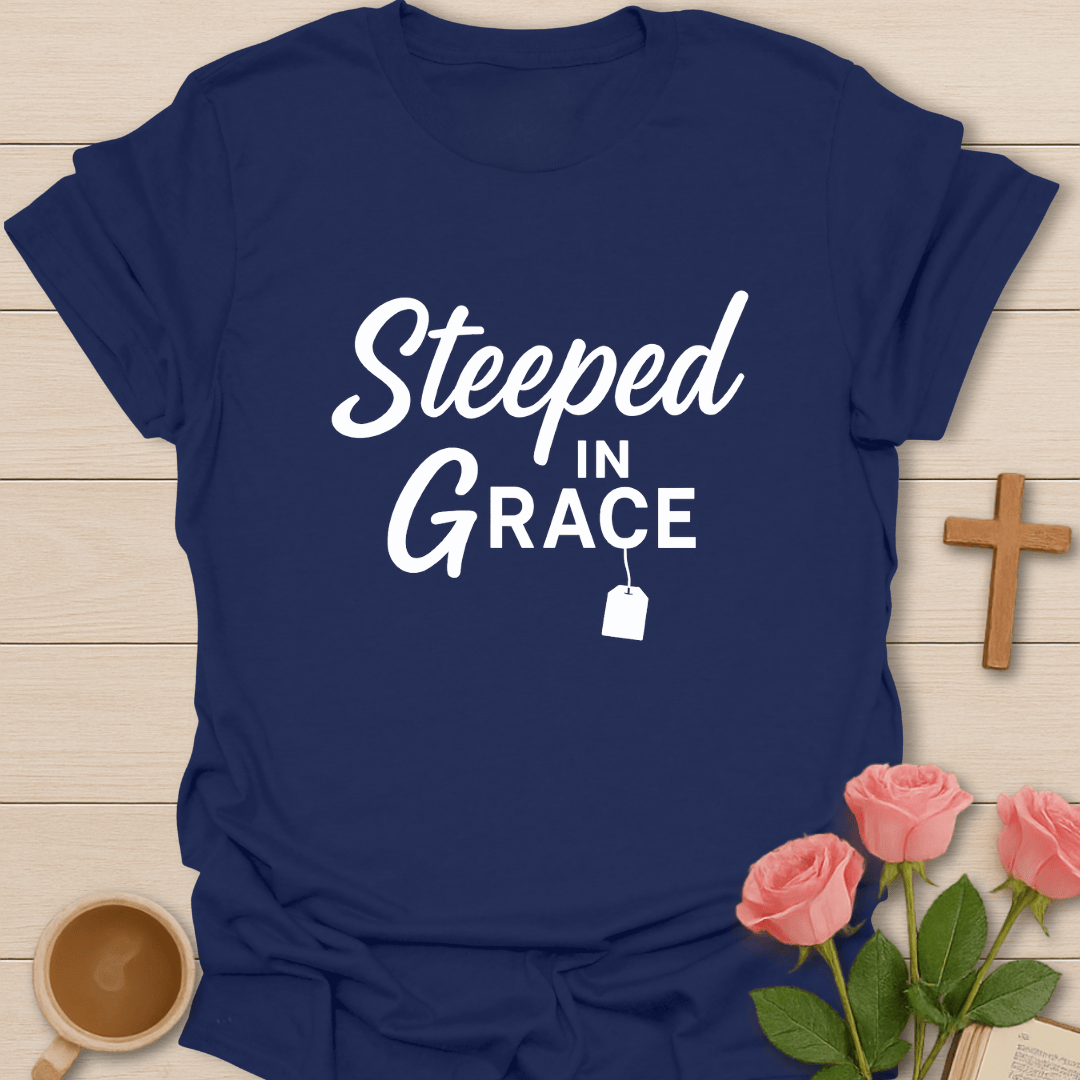 Steeped In Grace T-Shirt T-Shirt