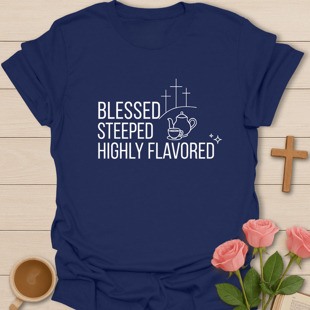 Blessed, Steeped & Flavored T-Shirt T-Shirt