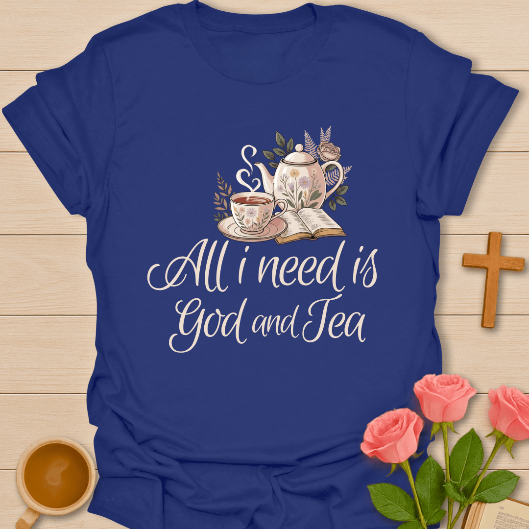 All I Need Is God & Tea T-Shirt T-Shirt