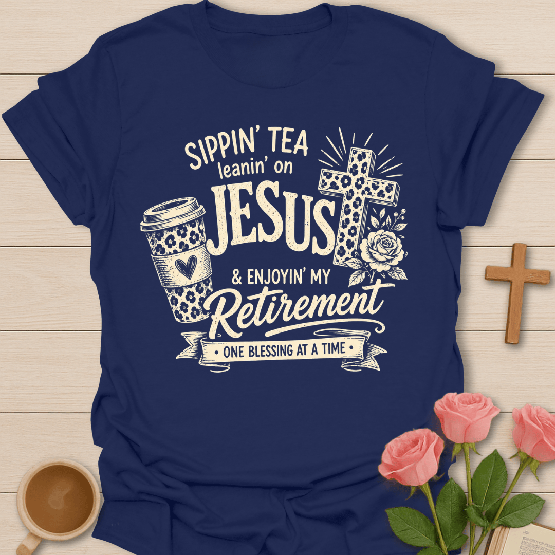 Sippin Tea Leanin on Jesus Retirement T-Shirt KozzyCo Christian and tea lover design