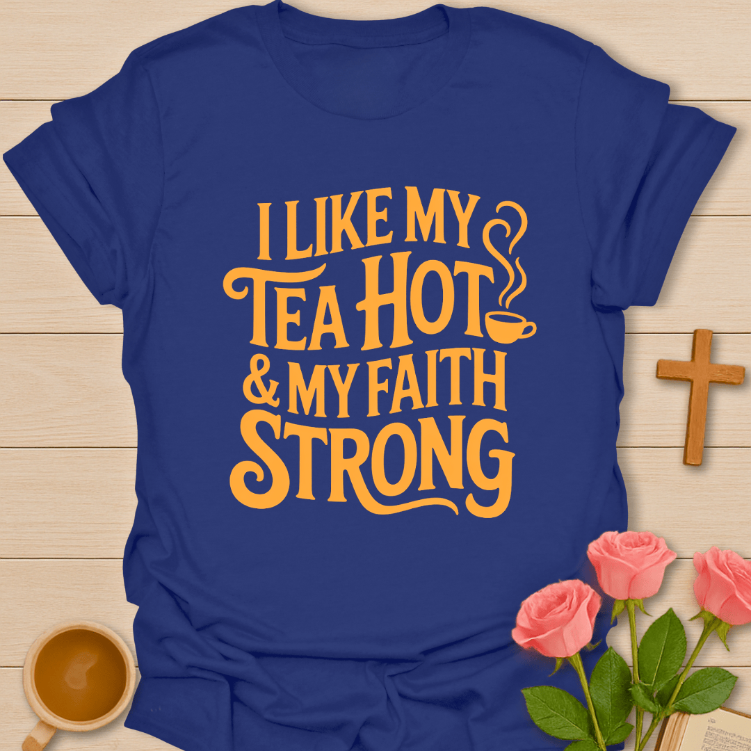 Tea Hot Faith Strong T-Shirt