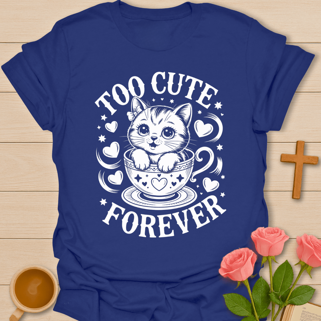 Too Cute Forever T-Shirt