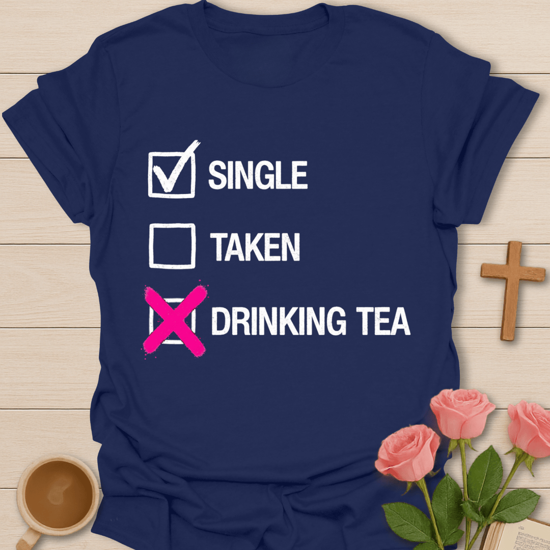 Single. Taken. Drinking Tea. T-Shirt T-Shirt