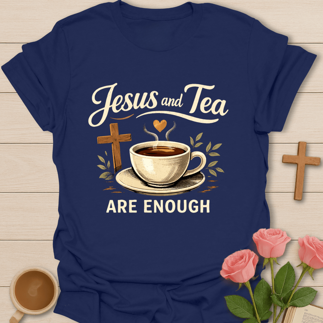 Jesus & Tea Are Enough T-Shirt T-Shirt