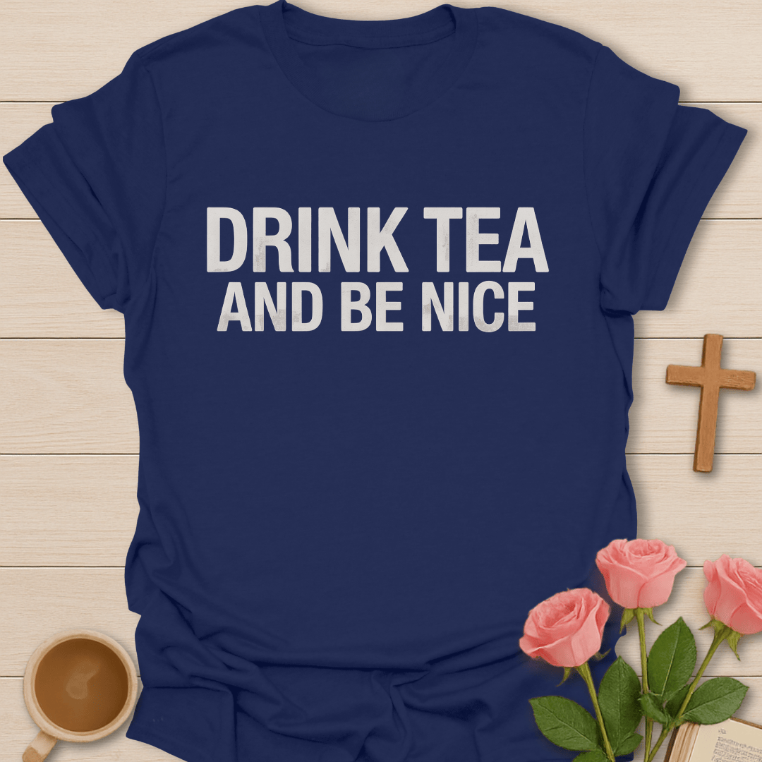 Drink Tea and Be Nice T-Shirt T-Shirt