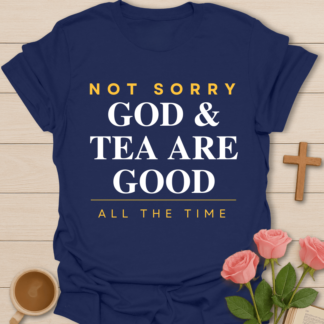 God & Tea Not Sorry Christian T-Shirt T-Shirt