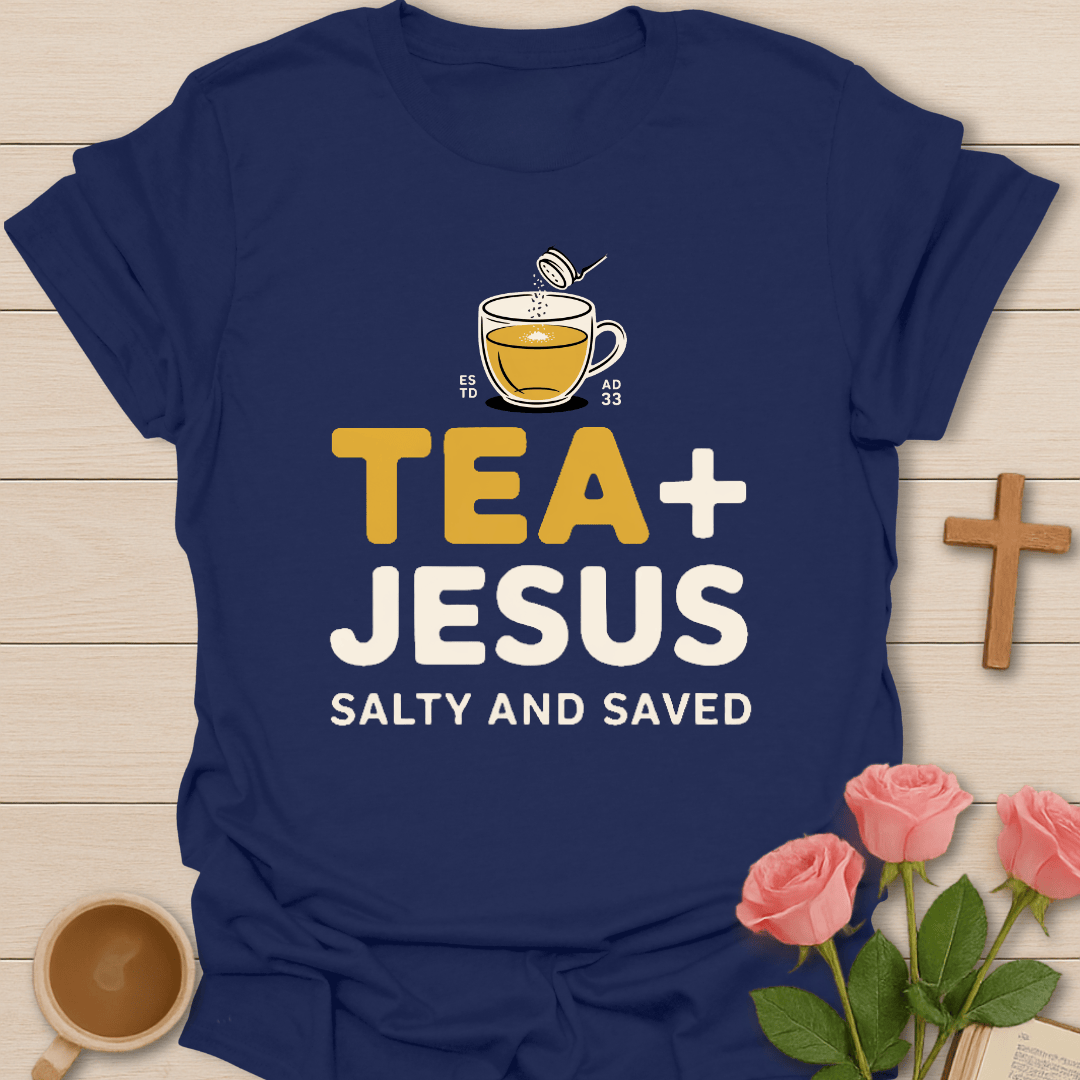 Tea & Jesus- Salty & Saved T-Shirt T-Shirt
