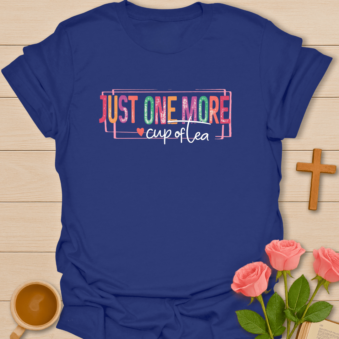 One More Cup Of Tea T-Shirt