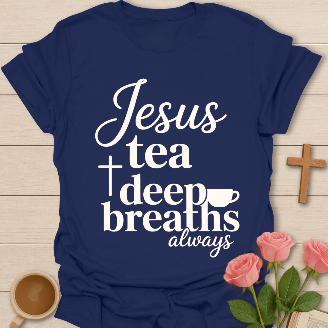 Jesus Tea & Deep Breaths T-Shirt T-Shirt